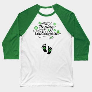 We're Hoping It's A Leprechaun St Patrick's Day Pregnancy Announcement Baseball T-Shirt